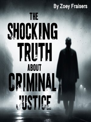 cover image of The Shocking Truth about Criminal Justice